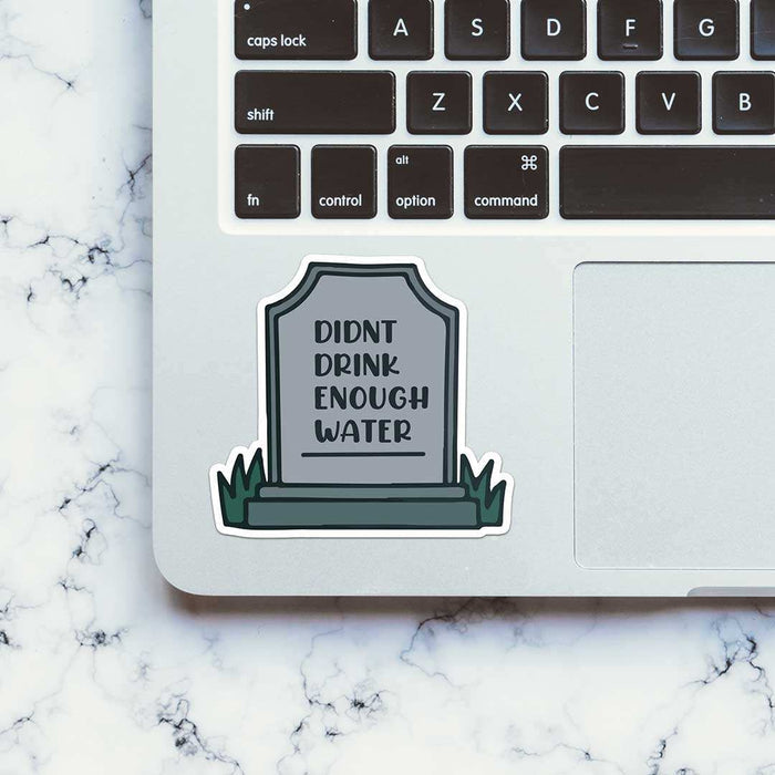 Didnt Drink Enough Water Sticker - Stickers | STICK IT UP