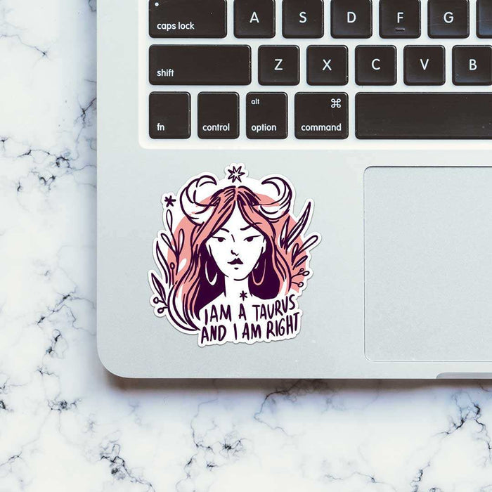 I Am A Taurus And I Am Right Sticker - Stickers | STICK IT UP