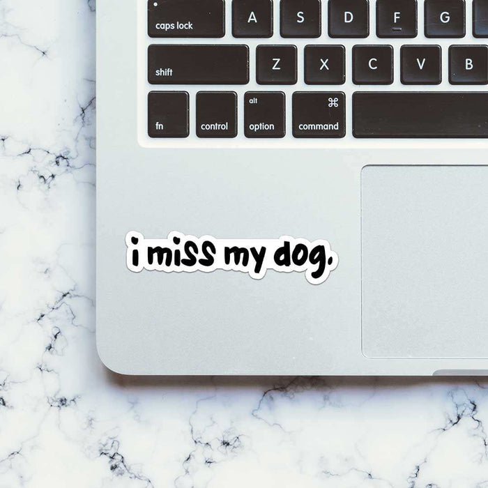I Miss My Dog Sticker - Stickers | STICK IT UP