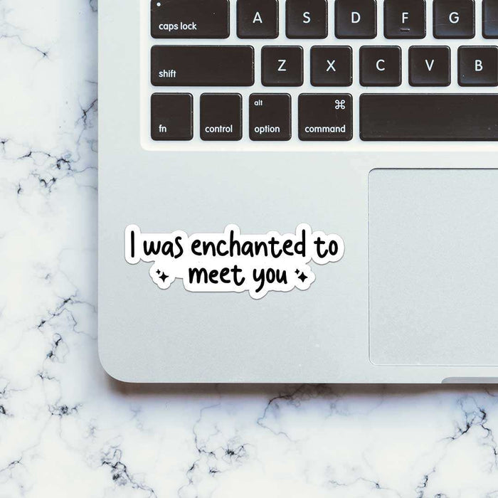 I Was Enchanted To Meet You Sticker - Stickers | STICK IT UP