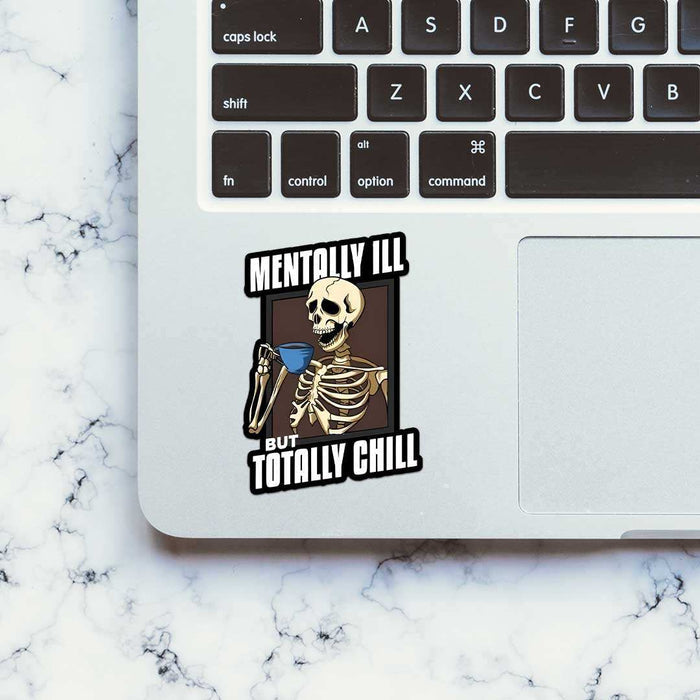 Mentally Ill But Totaly Chill Sticker - Stickers | STICK IT UP