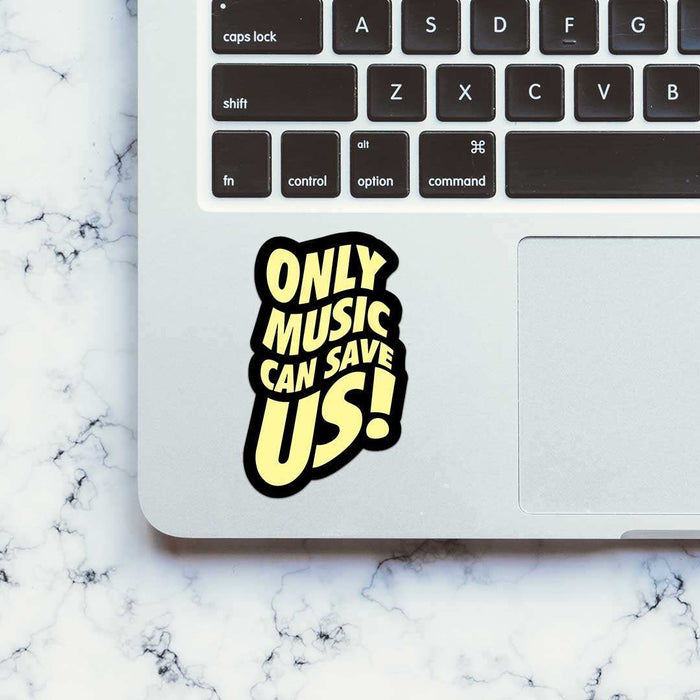 Only Music Can Save Us! Sticker - Stickers | STICK IT UP