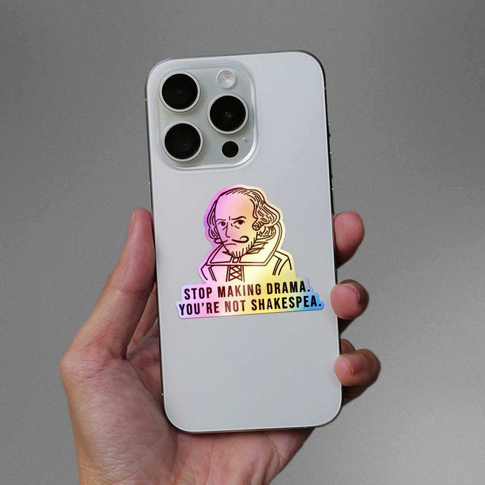 Stop Making Drama You're Not Shakespea Holographic Sticker - Holographic stickers | STICK IT UP