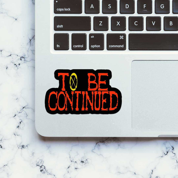 To Be Continued Sticker - Stickers | STICK IT UP
