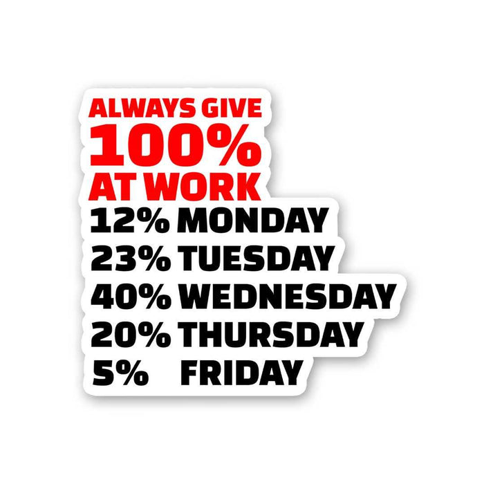 Always Give 100% At Work Sticker - Stickers | STICK IT UP