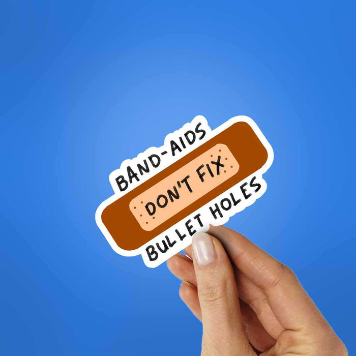 Band Aids Don't Fix Bullet Holes Sticker - Stickers | STICK IT UP