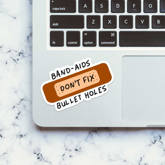 Band Aids Don't Fix Bullet Holes Sticker - Stickers | STICK IT UP