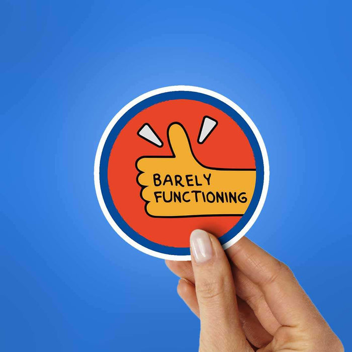 Barely Functioning Sticker - Stickers | STICK IT UP