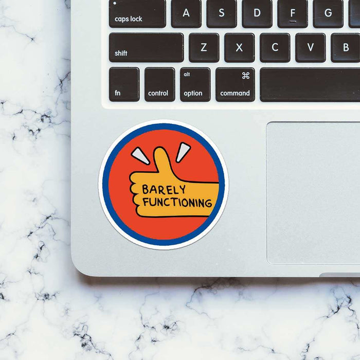 Barely Functioning Sticker - Stickers | STICK IT UP