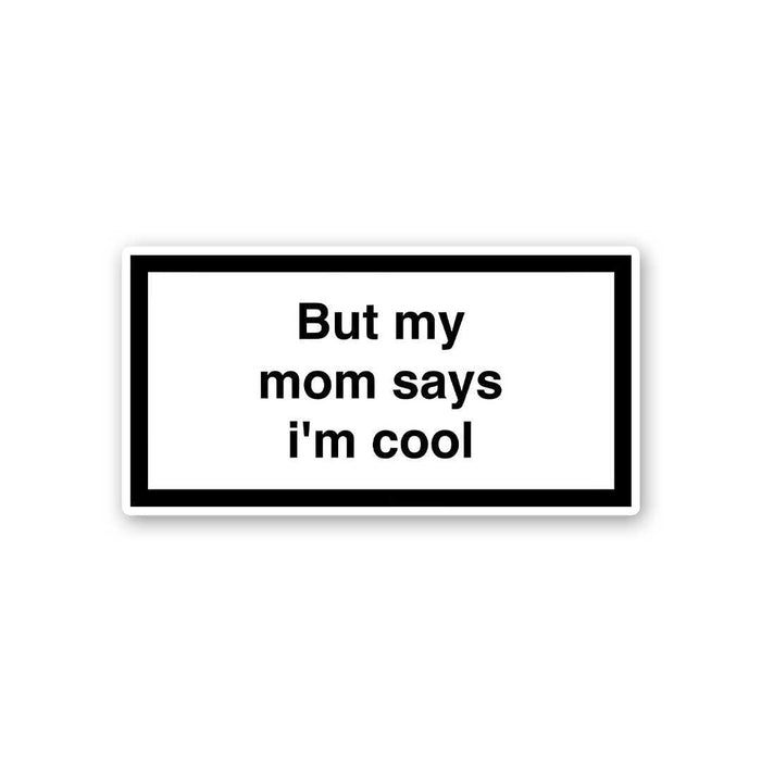 But My Mom Says Im Cool Sticker - Stickers | STICK IT UP