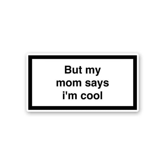 But My Mom Says Im Cool Sticker - Stickers | STICK IT UP