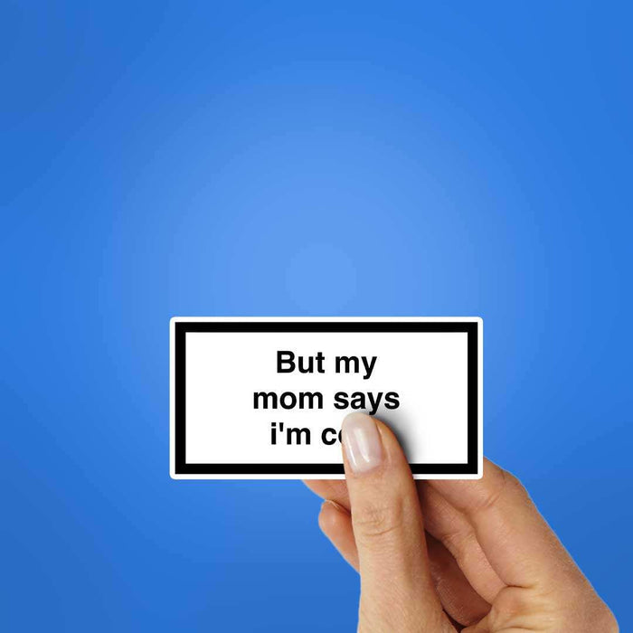 But My Mom Says Im Cool Sticker - Stickers | STICK IT UP
