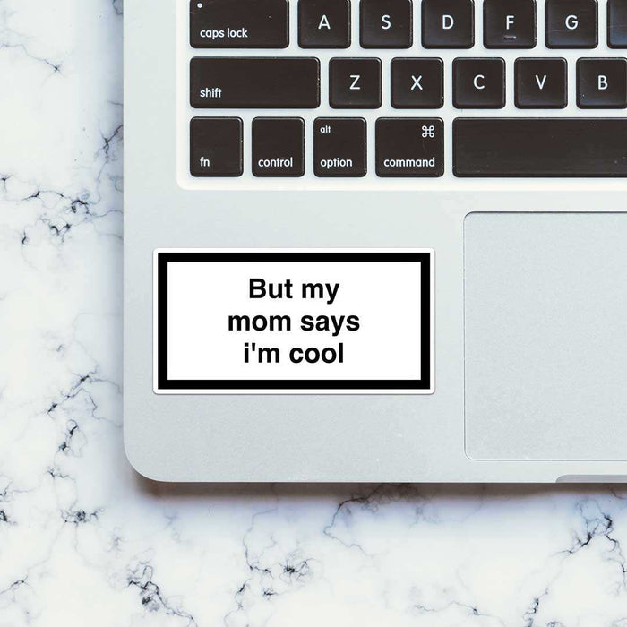 But My Mom Says Im Cool Sticker - Stickers | STICK IT UP