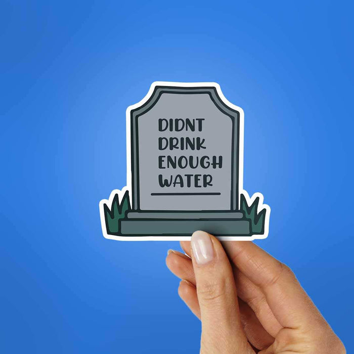 Didnt Drink Enough Water Sticker - Stickers | STICK IT UP