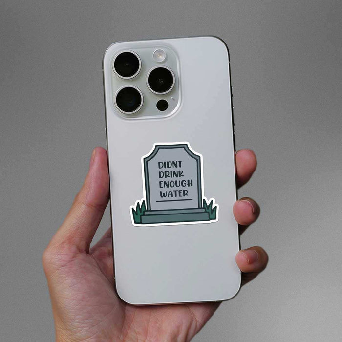 Didnt Drink Enough Water Sticker - Stickers | STICK IT UP