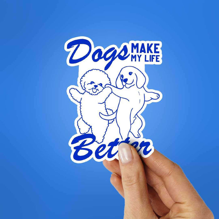 Dogs Make My Life Better Sticker - Stickers | STICK IT UP