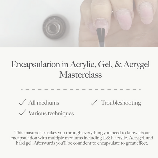 Encapsulation in Acrylic, Gel, & Acrygel Masterclass