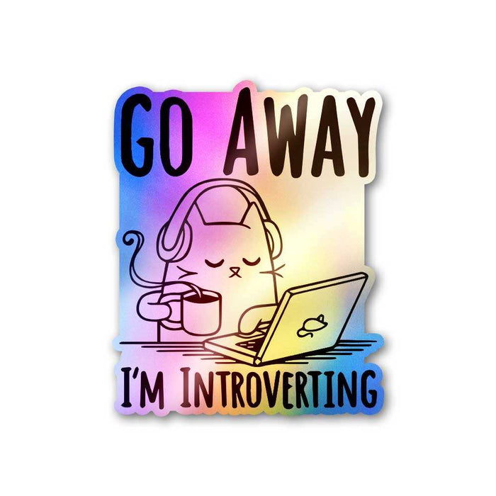 Go Away I'm Introverting Holographic Sticker - Holographic stickers | STICK IT UP