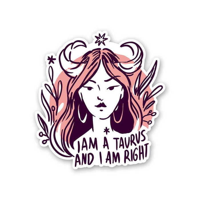I Am A Taurus And I Am Right Sticker - Stickers | STICK IT UP