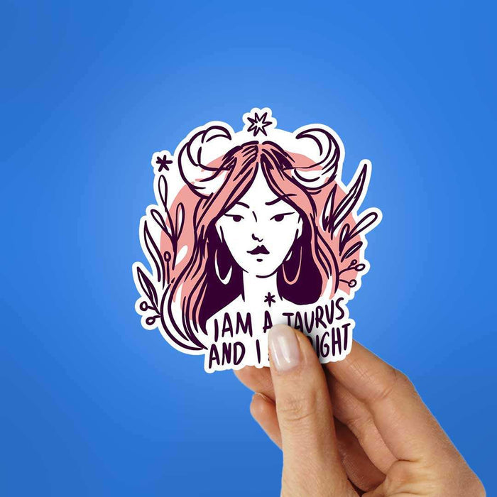 I Am A Taurus And I Am Right Sticker - Stickers | STICK IT UP