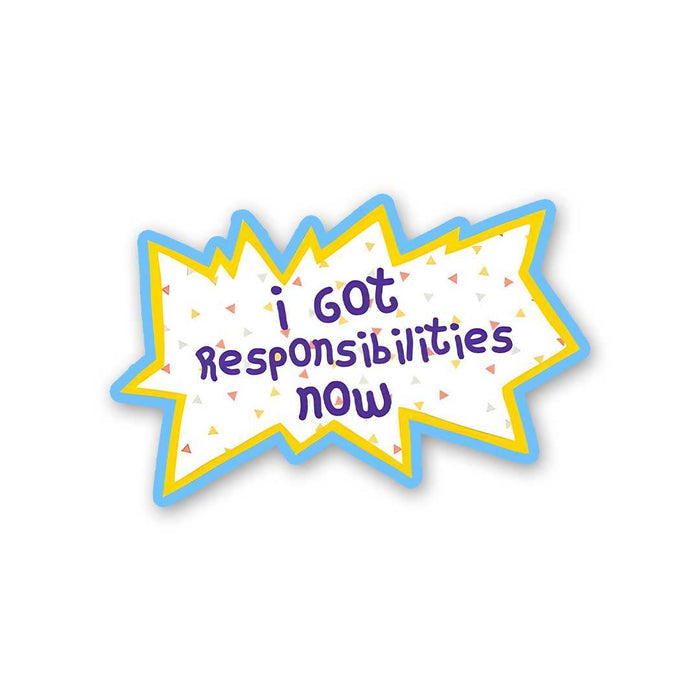 I Got Responsibilities Now Sticker - Stickers | STICK IT UP