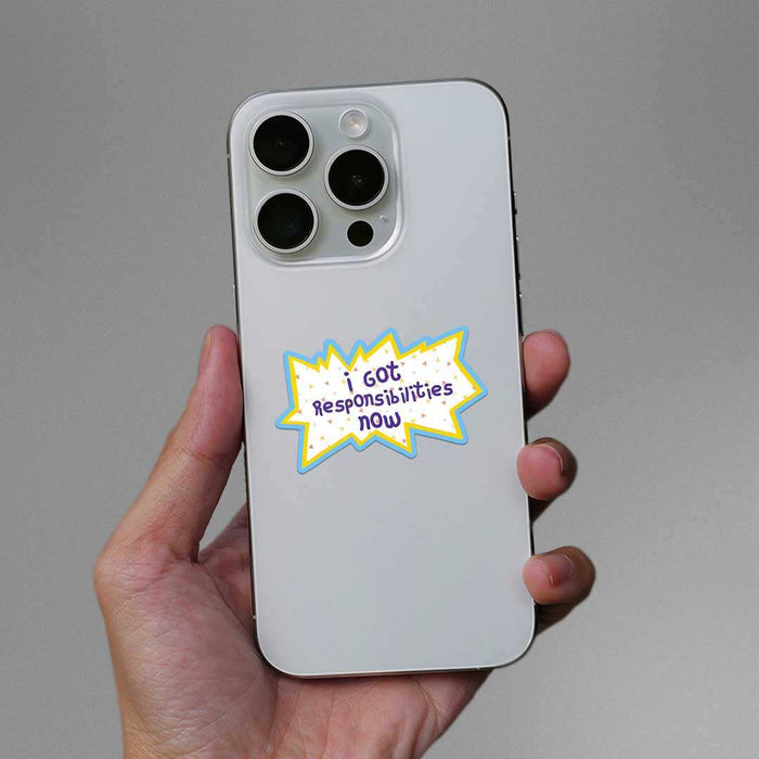 I Got Responsibilities Now Sticker - Stickers | STICK IT UP