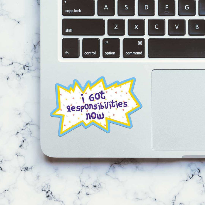 I Got Responsibilities Now Sticker - Stickers | STICK IT UP