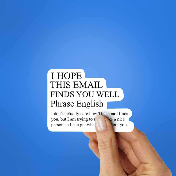 I Hope This Email Finds You Well Sticker - Stickers | STICK IT UP
