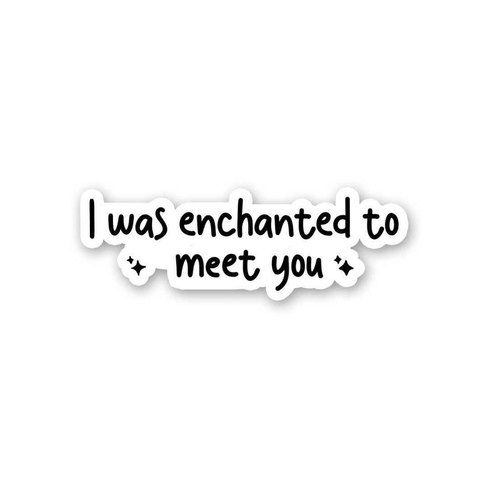I Was Enchanted To Meet You Sticker - Stickers | STICK IT UP