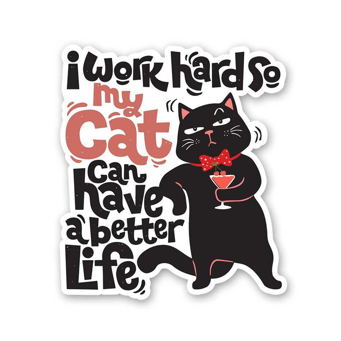 I Work Hard So My Cat Can Have A Better Life Sticker - Stickers | STICK IT UP