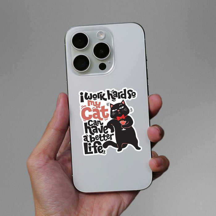 I Work Hard So My Cat Can Have A Better Life Sticker - Stickers | STICK IT UP