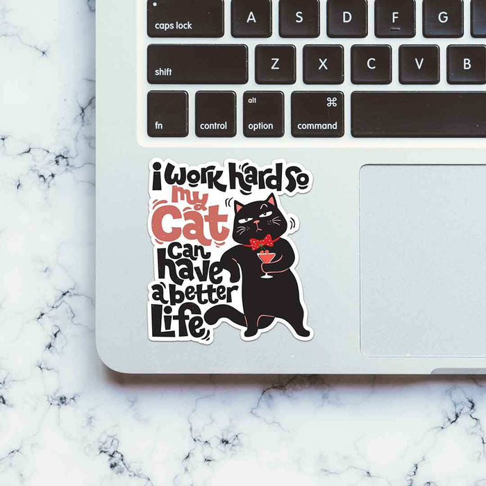 I Work Hard So My Cat Can Have A Better Life Sticker - Stickers | STICK IT UP
