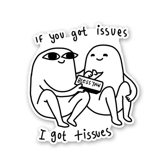 If You Got Issues I Got Tissues Sticker - Stickers | STICK IT UP