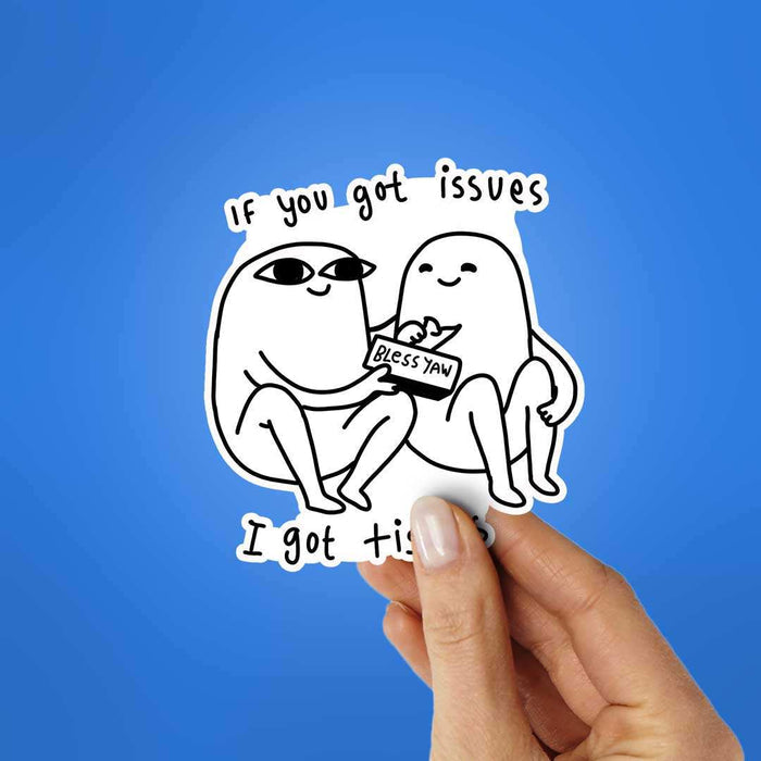 If You Got Issues I Got Tissues Sticker - Stickers | STICK IT UP