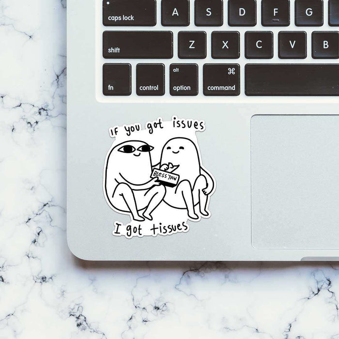 If You Got Issues I Got Tissues Sticker - Stickers | STICK IT UP