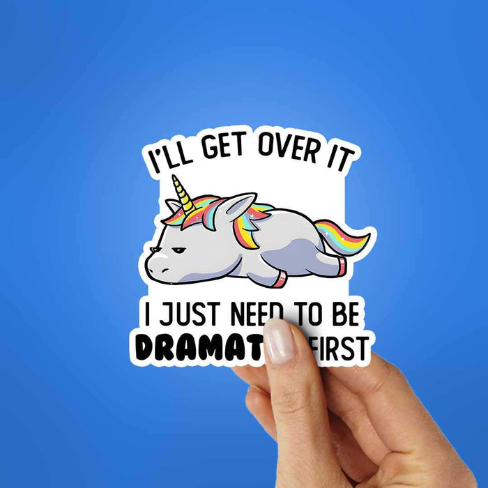 I'll Get Over It Sticker - Stickers | STICK IT UP