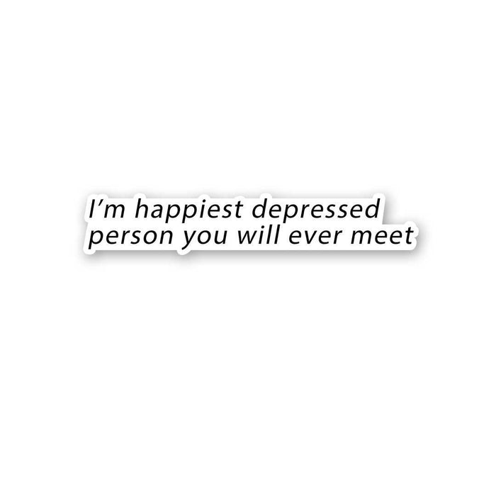 I'M Happiest Depressd Person Sticker - Stickers | STICK IT UP