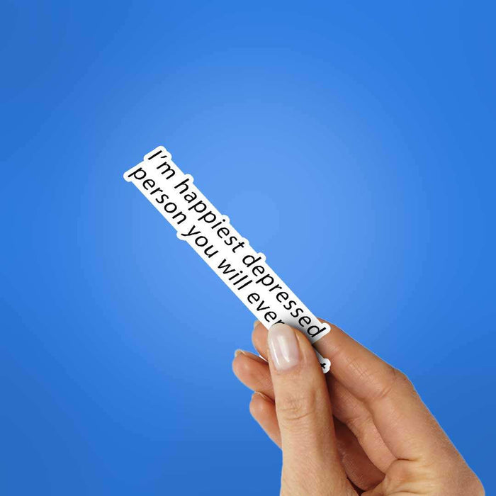I'M Happiest Depressd Person Sticker - Stickers | STICK IT UP