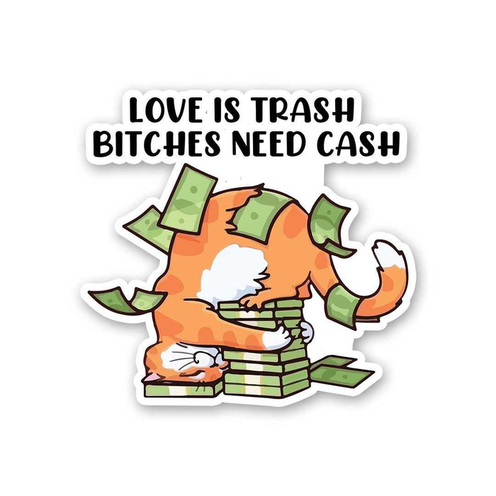 Love Is Trash Bitches Need Cash Sticker - Stickers | STICK IT UP