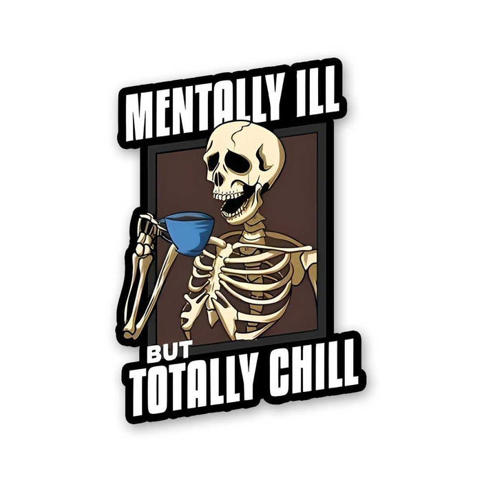 Mentally Ill But Totaly Chill Sticker - Stickers | STICK IT UP