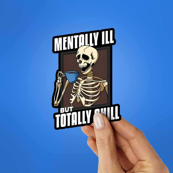 Mentally Ill But Totaly Chill Sticker - Stickers | STICK IT UP