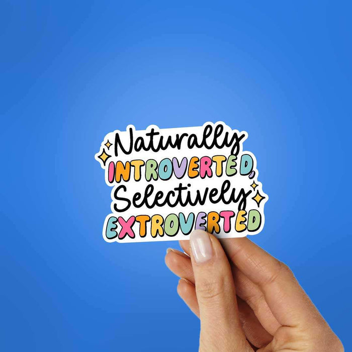 Naturally Introverted, Selectively Extroverted Sticker - Stickers | STICK IT UP