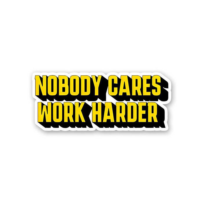 Nobody Cares Work Hard Sticker - Stickers | STICK IT UP