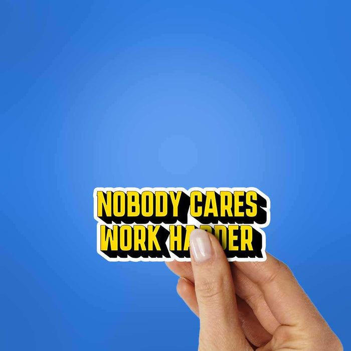 Nobody Cares Work Hard Sticker - Stickers | STICK IT UP