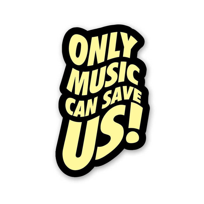 Only Music Can Save Us! Sticker - Stickers | STICK IT UP