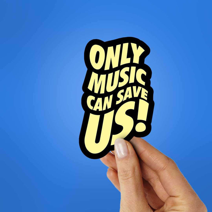 Only Music Can Save Us! Sticker - Stickers | STICK IT UP