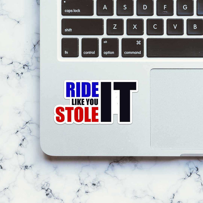 Ride Like You Stole It Sticker - Stickers | STICK IT UP