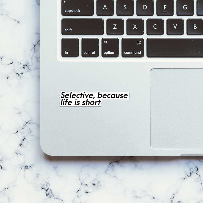 Selective, Because Life Is Short Sticker - Stickers | STICK IT UP