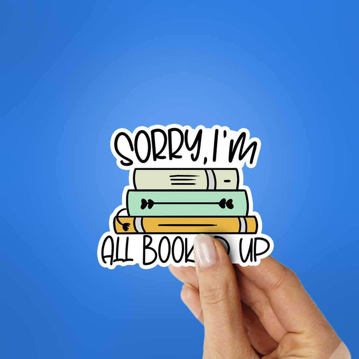 Sorry All Booked Up Sticker - Stickers | STICK IT UP