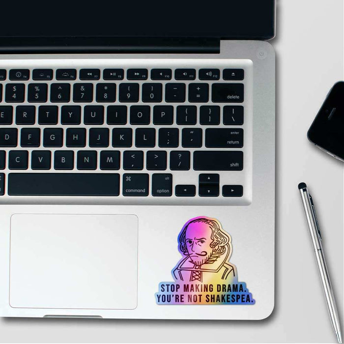 Stop Making Drama You're Not Shakespea Holographic Sticker - Holographic stickers | STICK IT UP